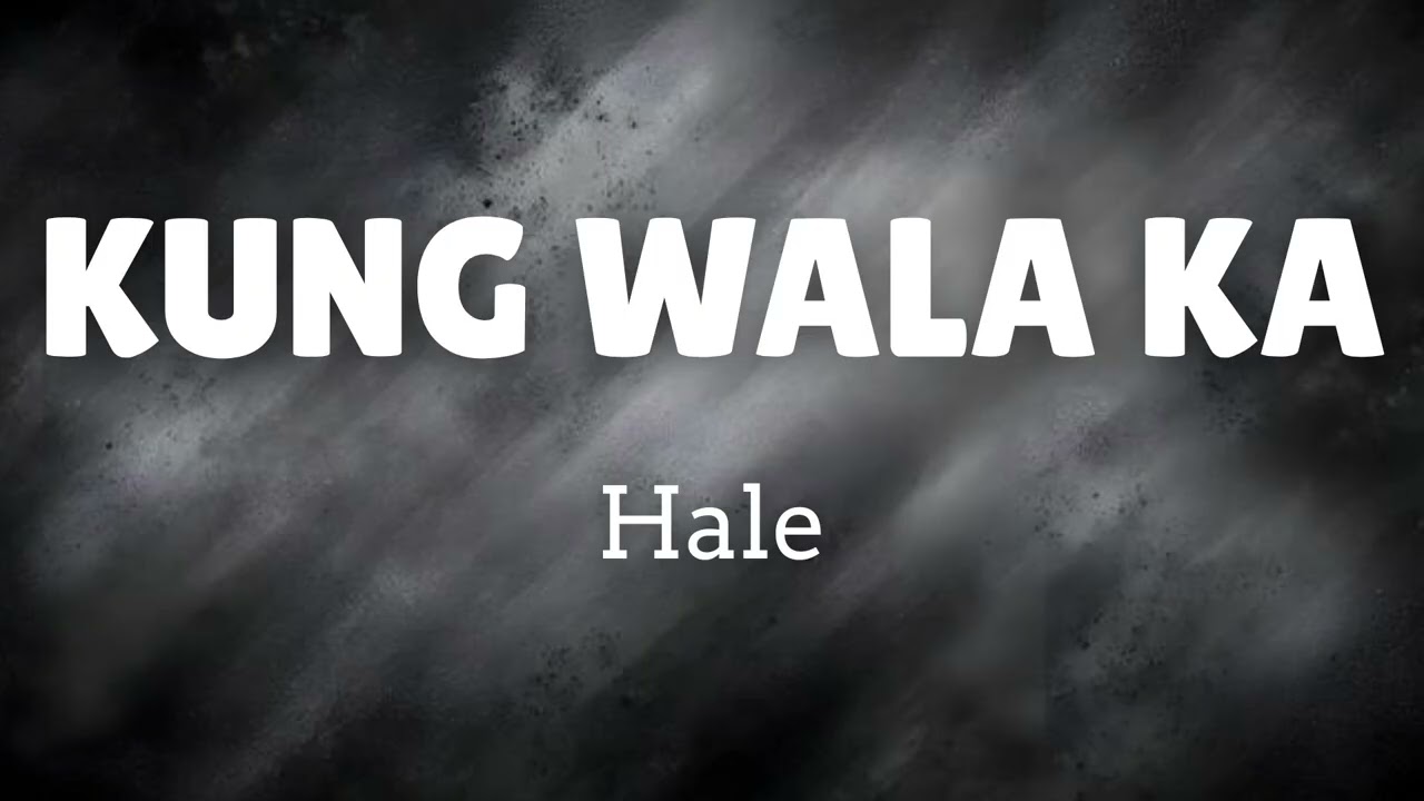 KUNG WALA KA by Hale