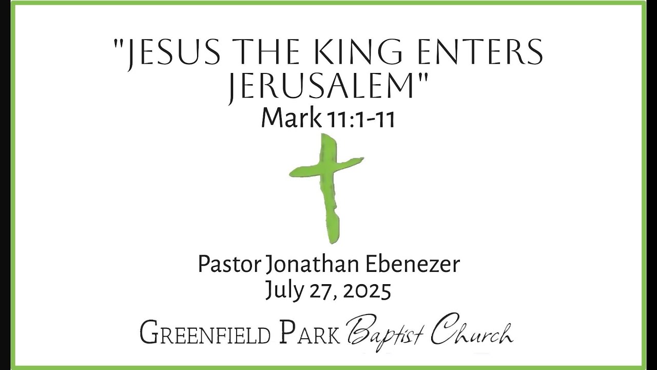 July 27, 2025 · Pastor Jonathan Ebenezer · Jesus the King Enters Jerusalem · Mark 11:1-11