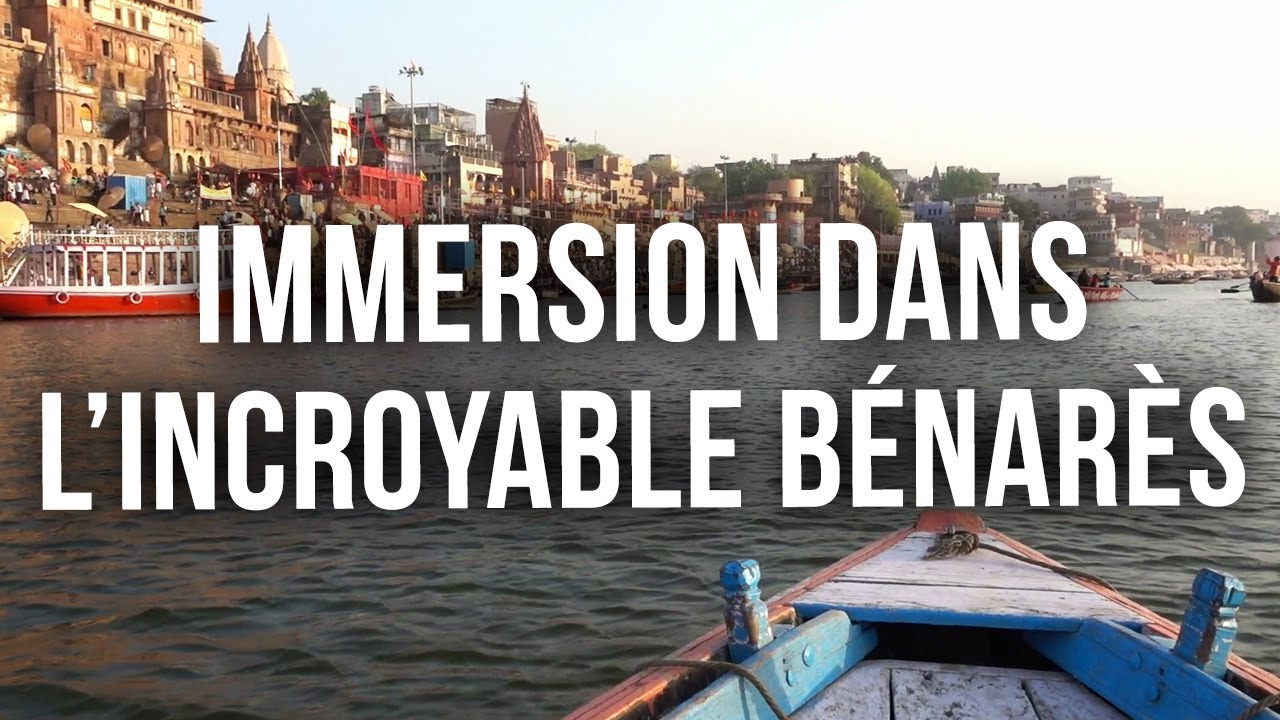 IMMERSION DANS L'INCROYABLE BÉNARÈS (VARANASI)