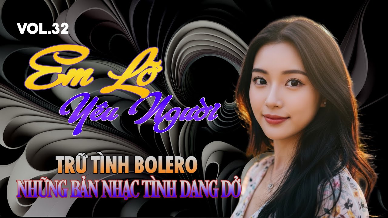 Vol.32 🎼 AI HÁT SẾN - Bolero Buồn🎧EM LỠ YÊU NGƯỜI - Nhạc Tình Dang Dở Cực Hay Nghe Là Thấm