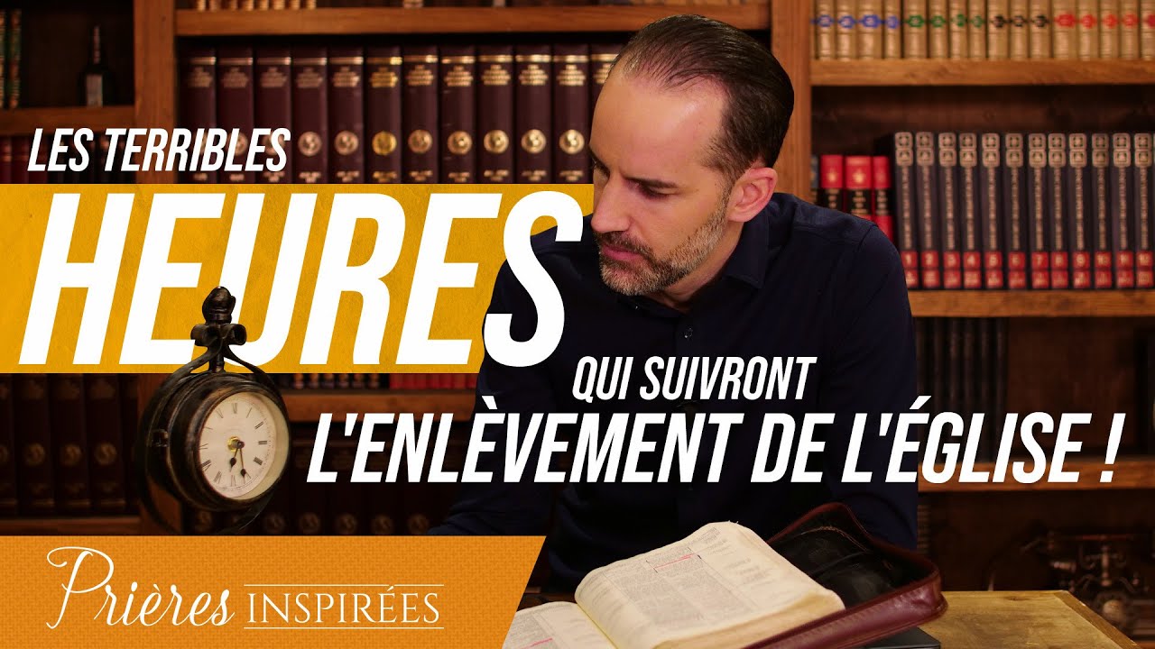 Description des terribles heures qui suivront l'enlèvement de l'église ! - Prières inspirées -...