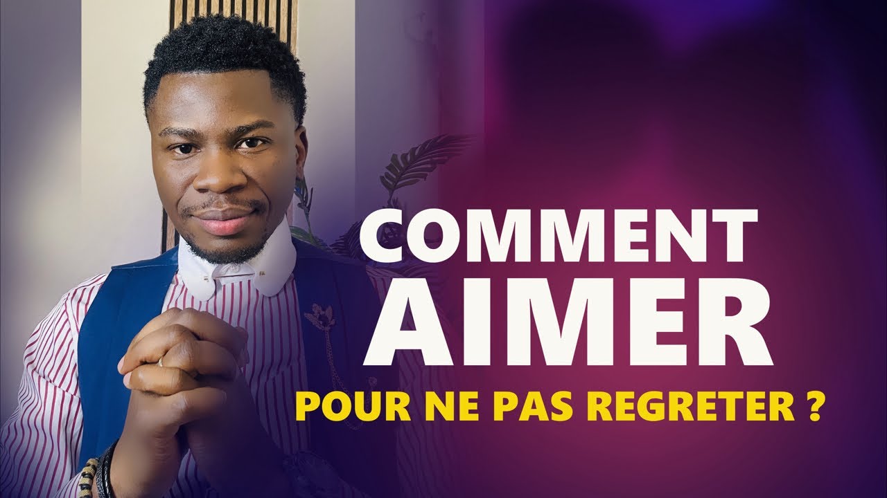 Comment aimer pour ne pas regretter?