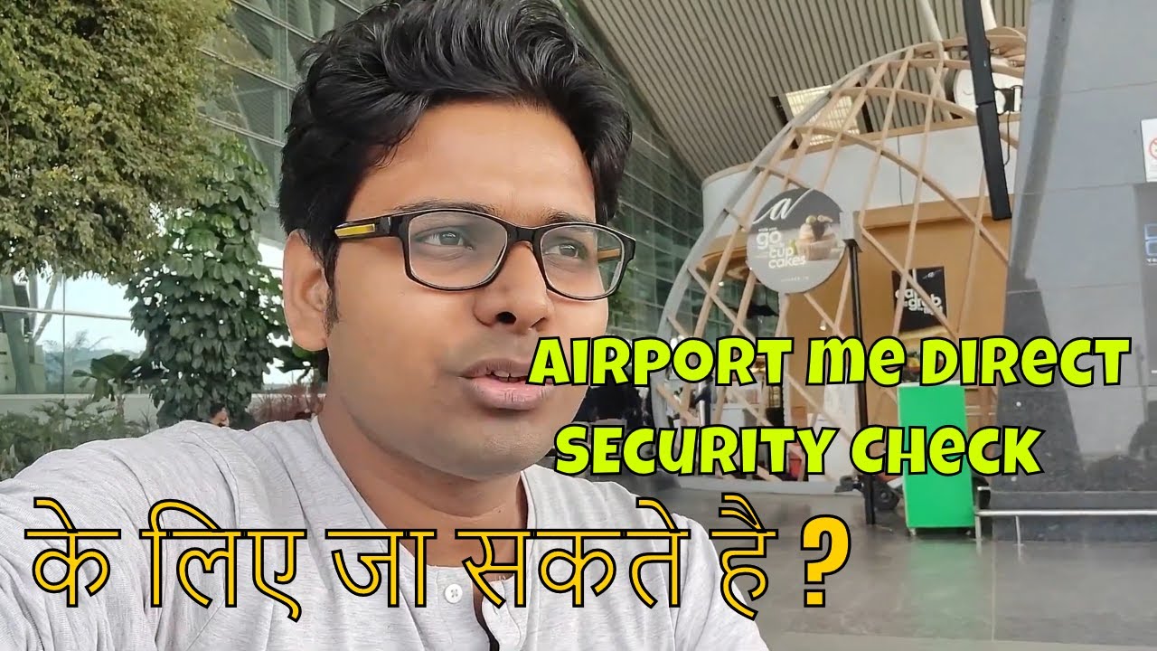 Can I go straight for the security check if I have no baggage at Airport ?