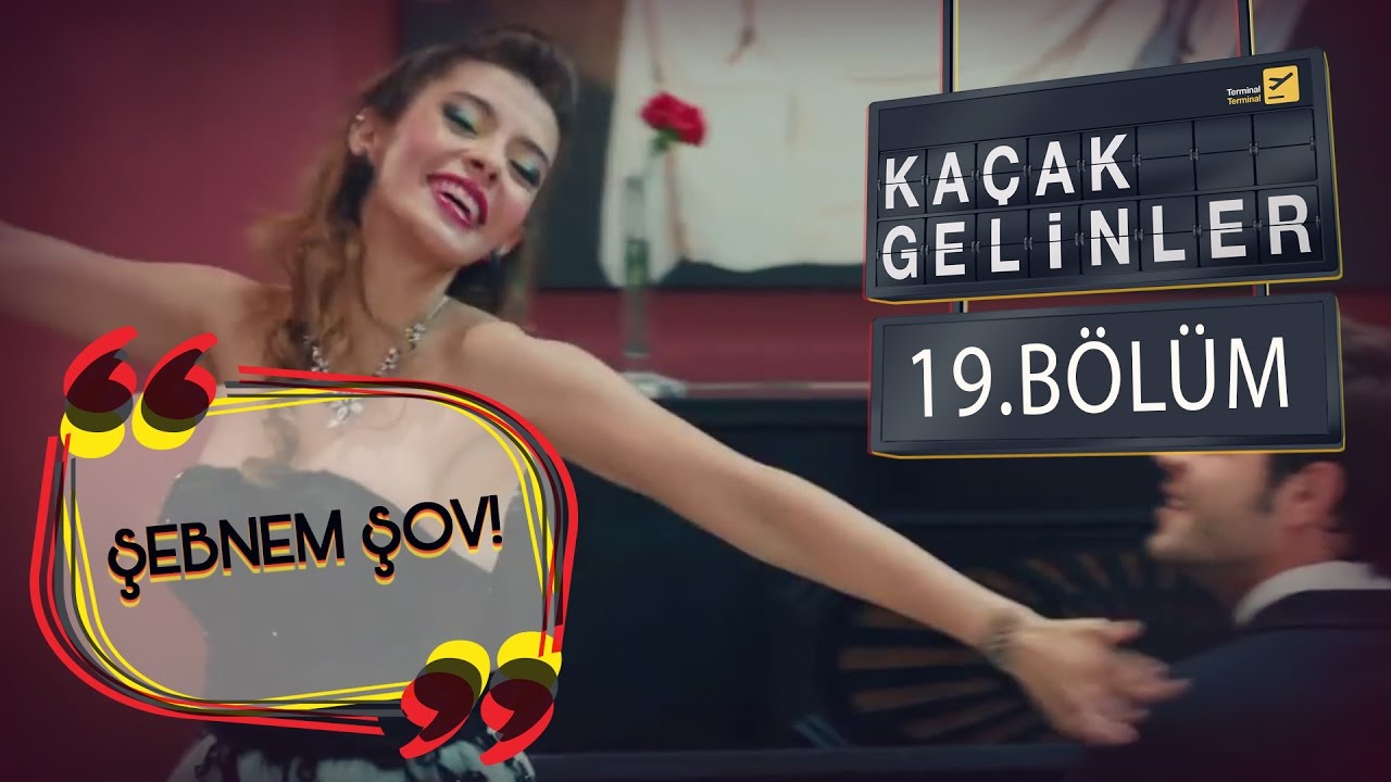 Kaçak Gelinler 19.Bölüm - Şebnem Gürsoy Show :)