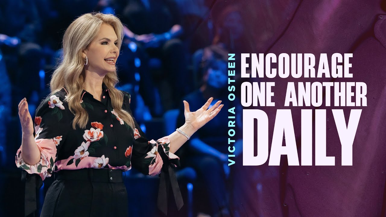 Encourage One Another Daily&nbsp;| Victoria Osteen