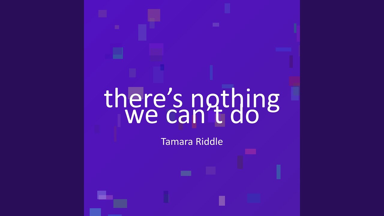 there’s nothing we can’t do