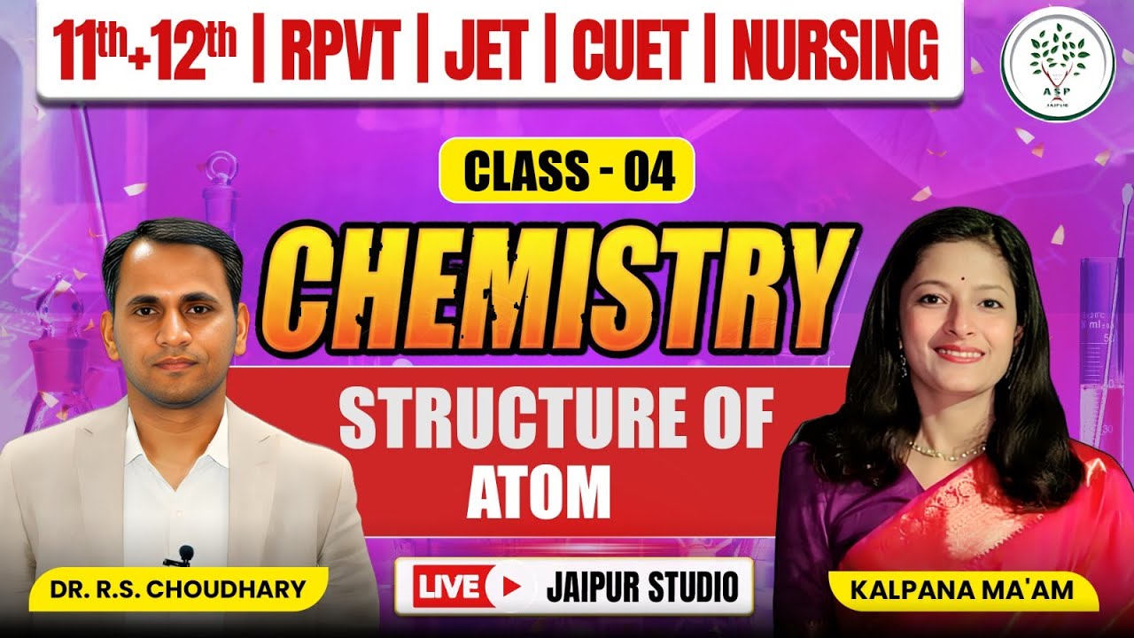 LIVE Chemistry| Class 04 | Structure of Atom | 11th–12th | RPVT | JET | CUET | Nursing | ASP