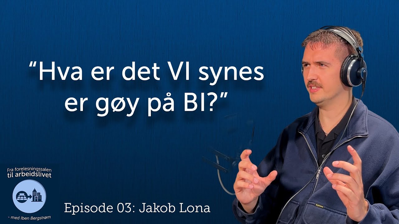 Fra Forelesningssalen til Arbeidslivet: Episode 03 – Jakob Lona