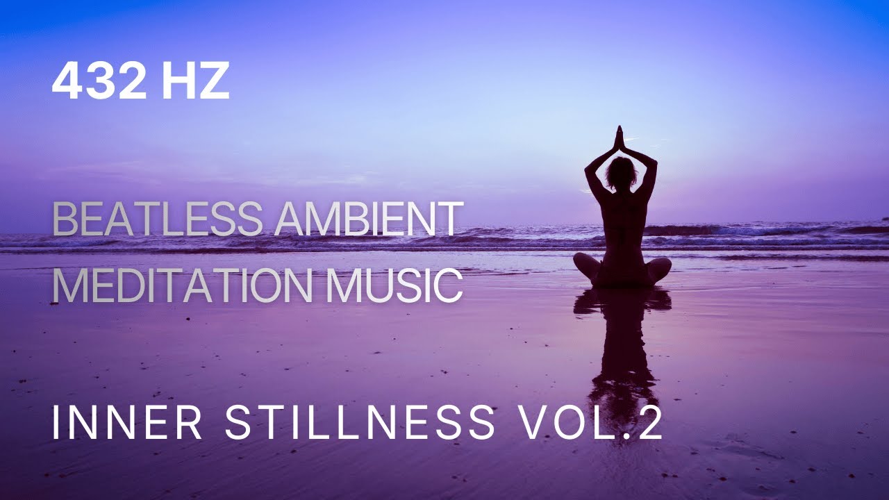 B-Less 432 Hz Beatless Ambient Music for Meditation - Inner Stillness Vol. 2