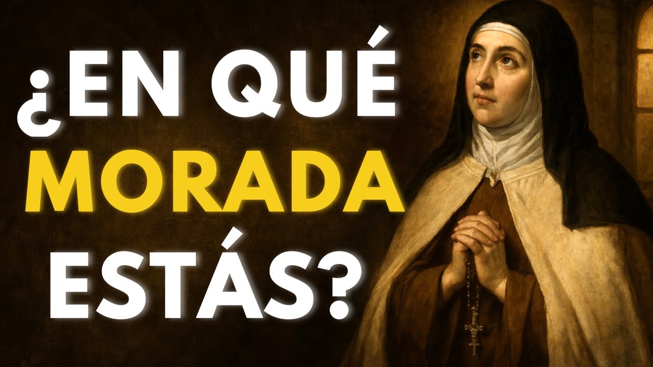 ¿EN QUÉ MORADA ESTÁS AHORA? LA RESPUESTA DE SANTA TERESA QUE CASI NADIE CONOCE