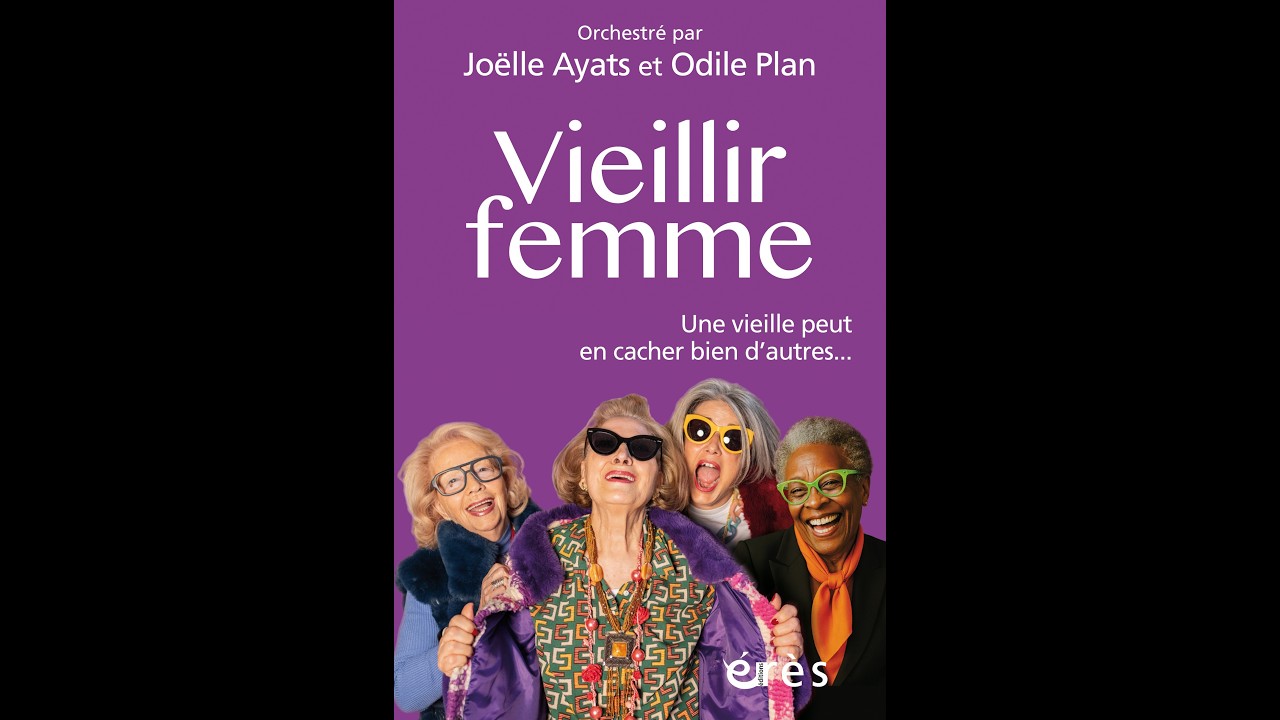 Vieillir femme - Orchestré par Joëlle Ayats et Odile Plan
