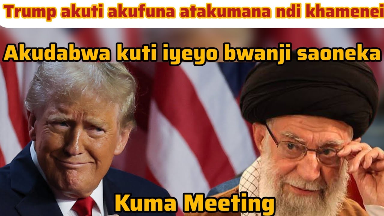Trump ati akufuna akumane ndi Ayatollah khamenei akambilane za nuclear deal 