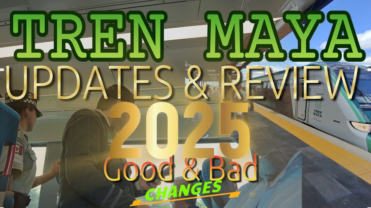 Tren Maya 2025: Your Essential Travel Update! Is it still worth it?