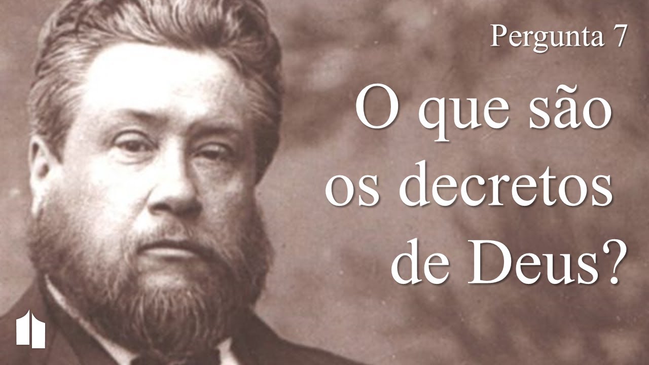 Pergunta 7 - O que são os decretos de Deus?