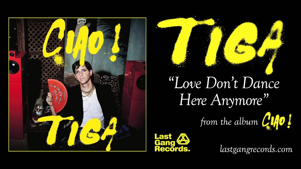 Tiga - Love Don't Dance Here Anymore