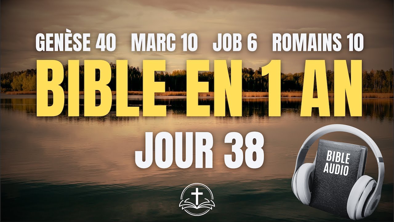 LA BIBLE EN 1 AN | Jour 38 : La Foi qui Sauve (Genèse 40, Marc 10, Job 6, Romains 10)