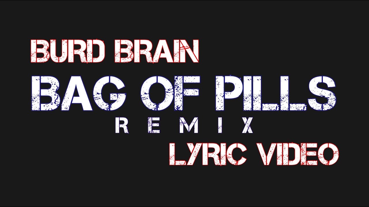 Burd Brain - Bag Of Pills Remix (Lyric Video)