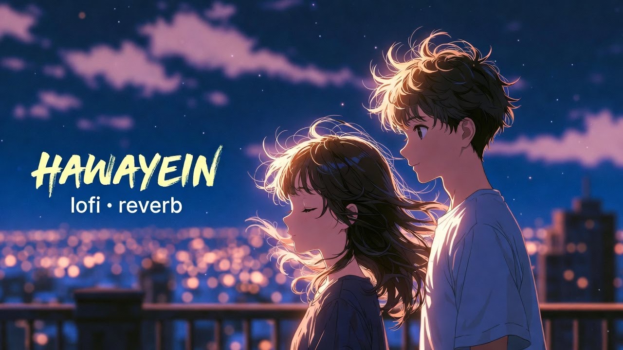 Hawayein (Slowed + Reverb) | Lofi Romantic Night Vibes
