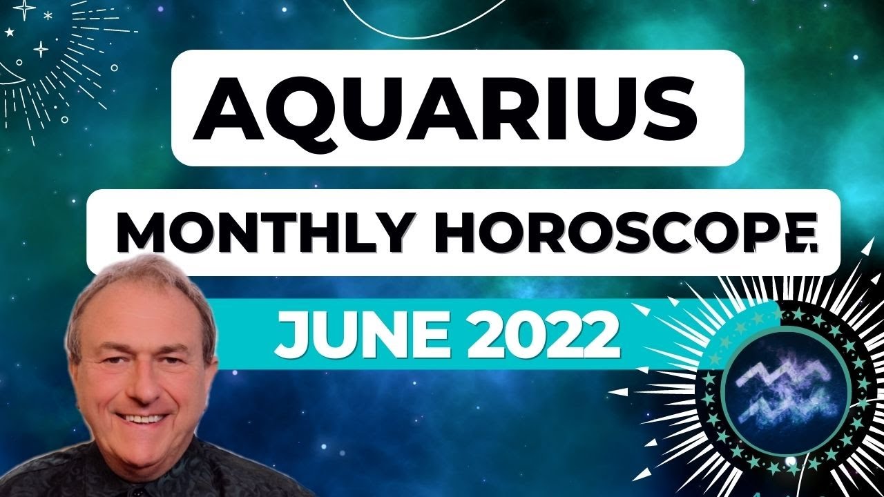 Aquarius June 2022 Monthly Horoscope & Astrology♒
