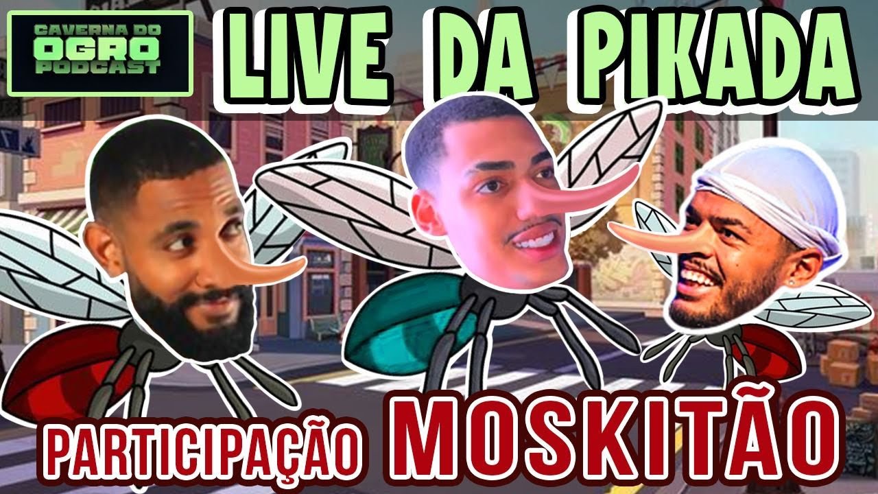 LIVE DA PIKADA - part. MOSKIT&Atilde;O - Caverna do Ogro Podcast