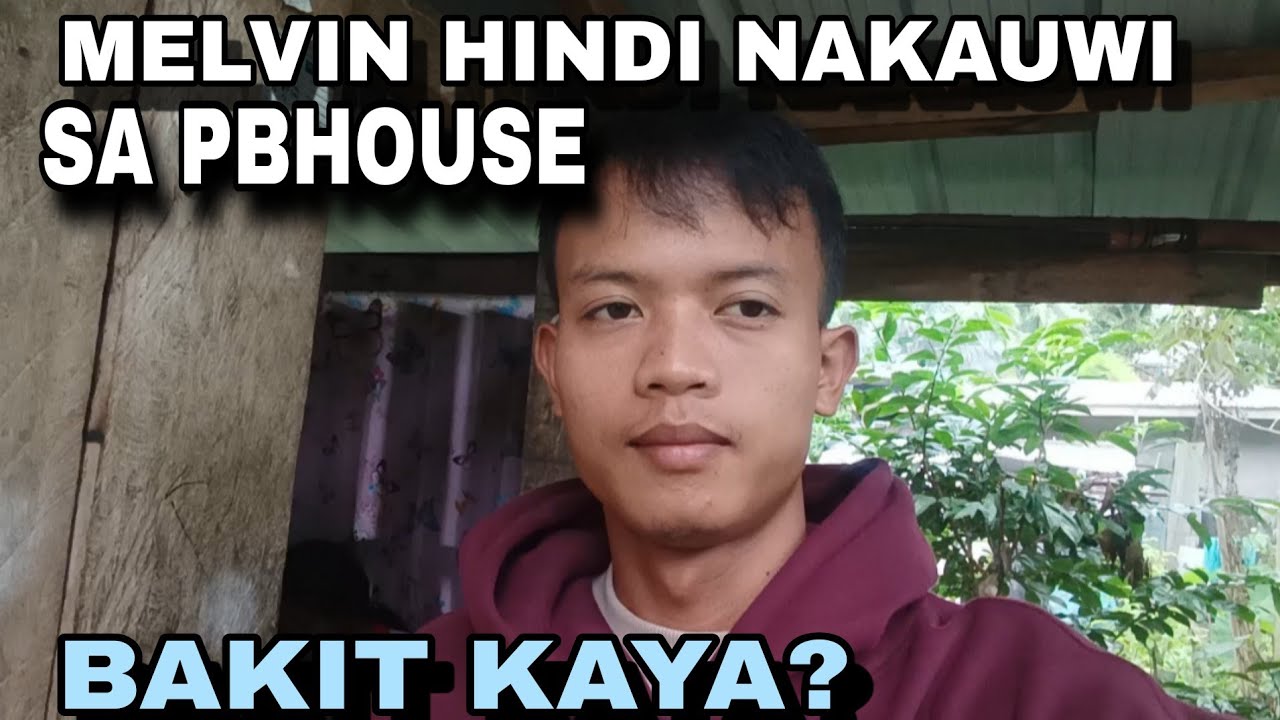 Melvin Wala pa sa pbhouse bakit kaya?
