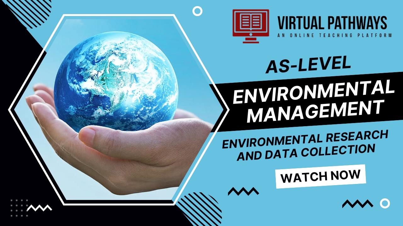 Research & Data Collection (Part 2) | AS-Level Environmental Management 8291 | Virtual Pathways