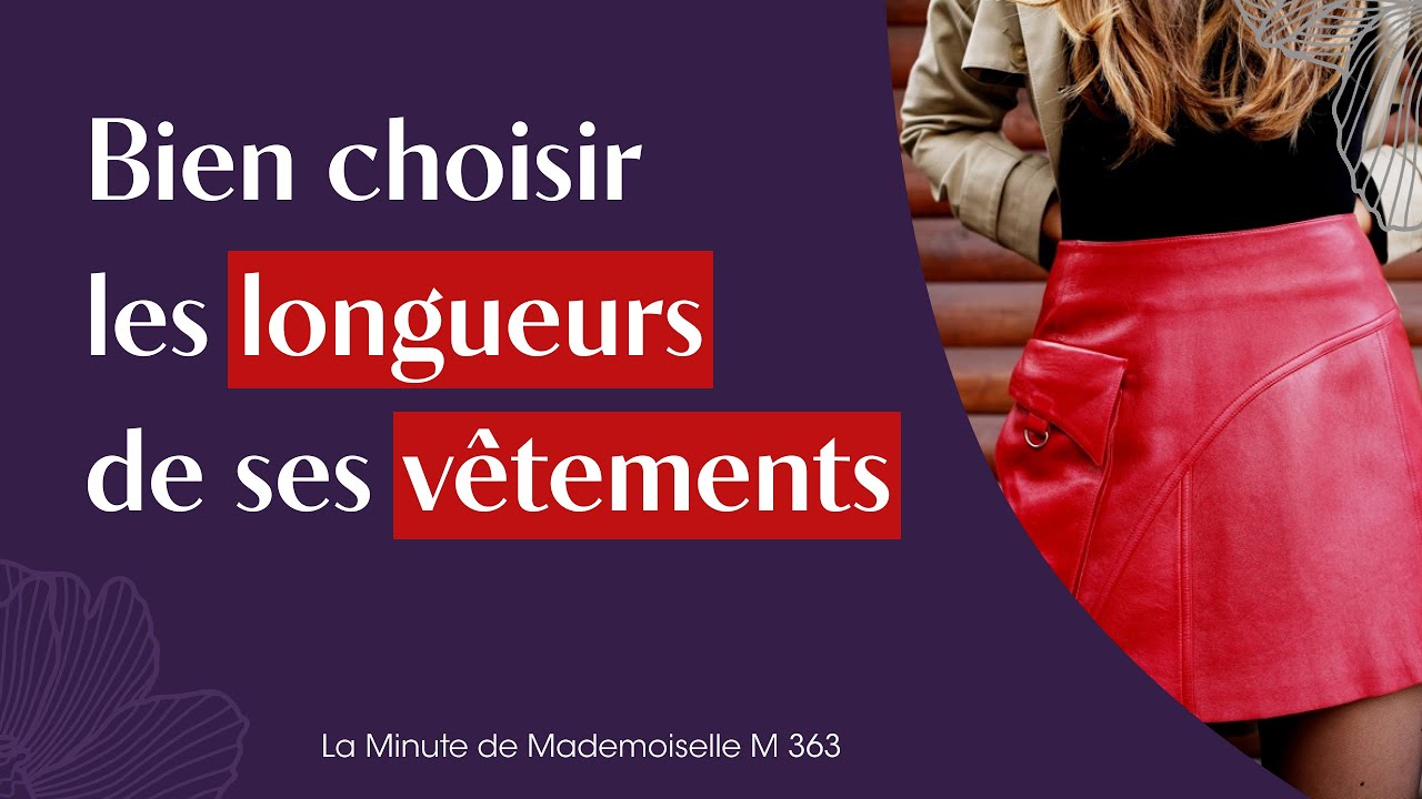 Comment bien choisir les longueurs de ses vêtements ? - La Minute de Mademoiselle M363
