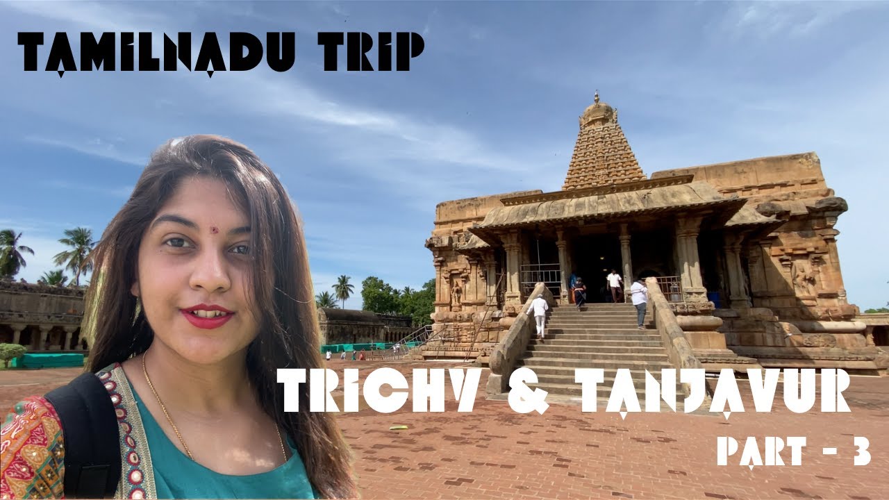 Tamil Nadu Road Trip - Part 3 | Thanjavur | Trichy