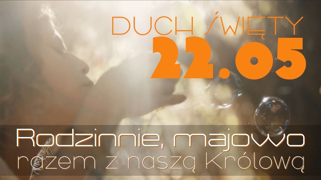 22.05 - Duch Święty - Rekolekcje dla rodzin z dziećmi: „Rodzinnie, majowo – razem z naszą Królową”