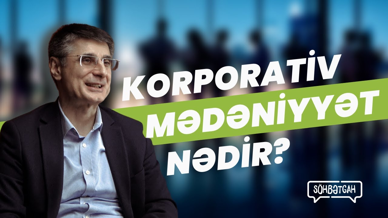 Korporativ mədəniyyət nədir? | Elşən Bədirxanov | Söhbətgah