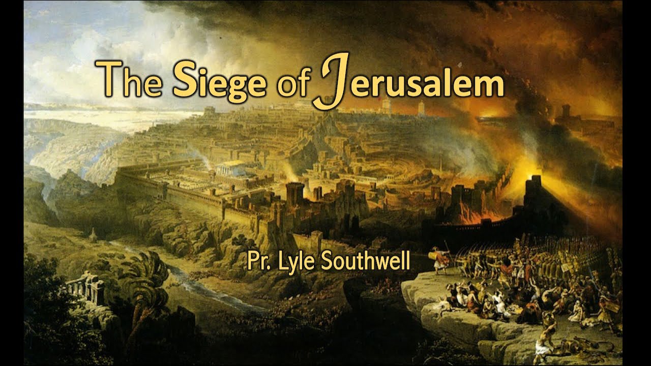 The Siege of Jerusalem - Pr Lyle Southwell | 09 September 2023