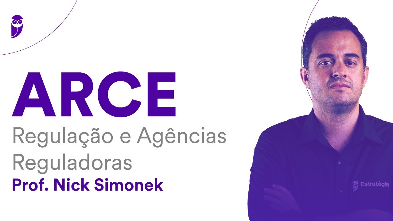 Concurso ARCE: Regulação e Agências Reguladoras - Prof. Nick Simonek