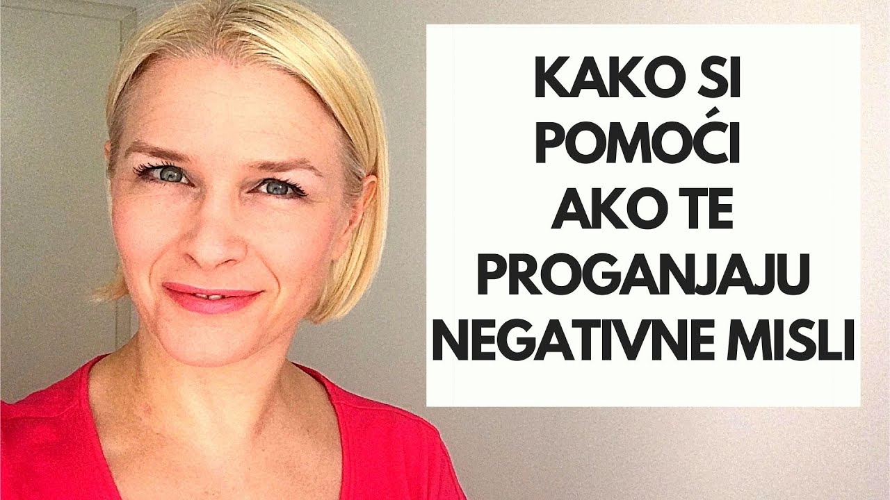 KAKO SI POMOĆI AKO TE PROGANJAJU NEGATIVNE MISLI