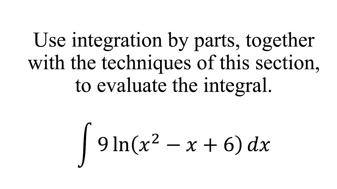 Use integration by parts, together with the techniques of this section, to evaluate the integral