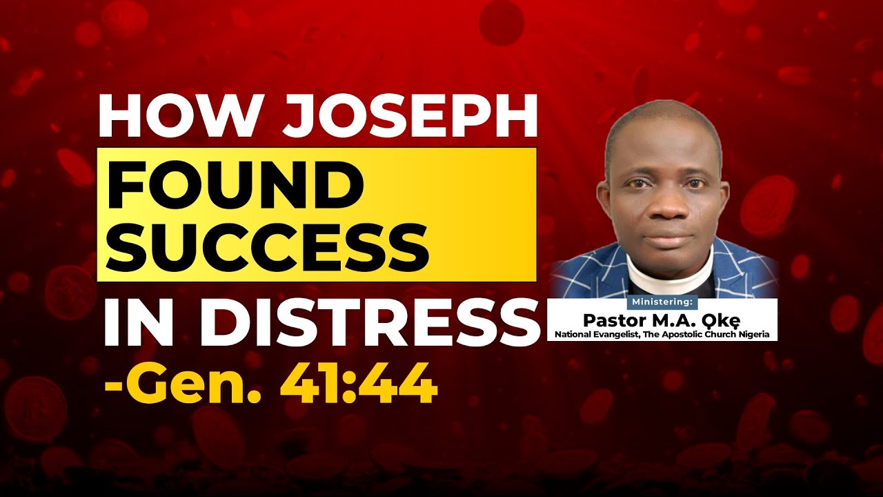 HOW JOSEPH FOUND SUCCESS IN DISTRESS By Pastor M. A. Oke