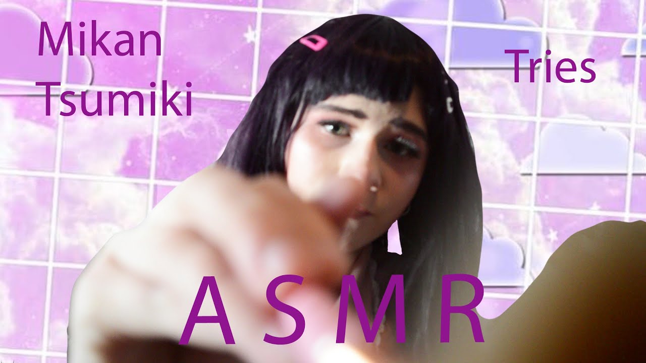 Mikan Tsumiki Tries ASMR