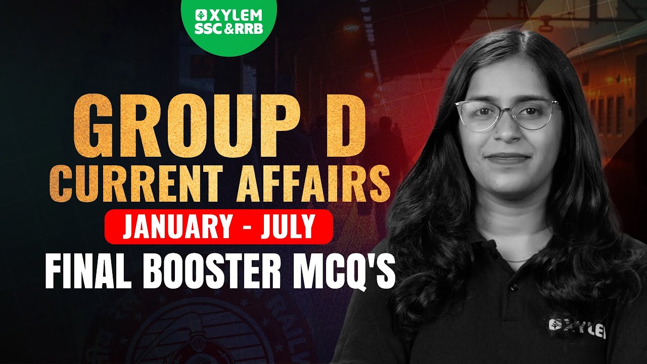 Group D - Current Affairs January - July Final Booster MCQ's | XYLEM SSC&RRB