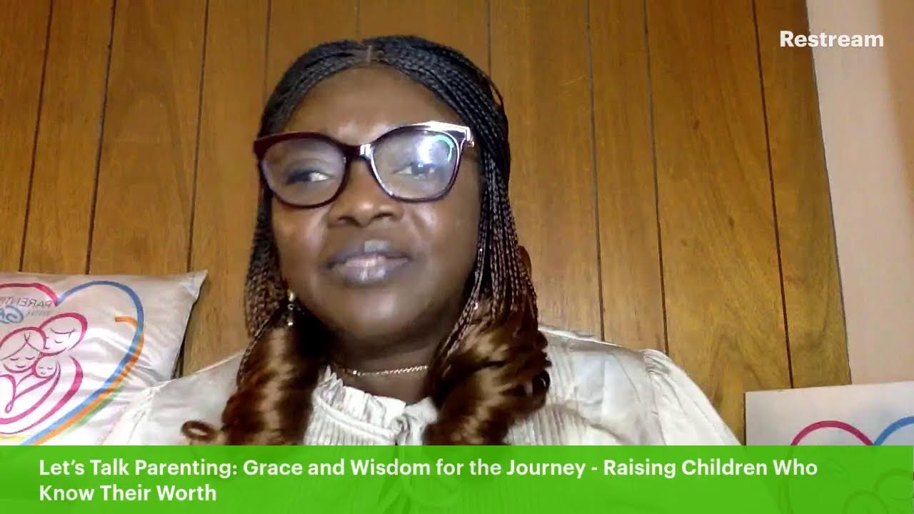 Let’s Talk Parenting: Wisdom & Grace for the Journey - Raising Children Who Know Their Worth