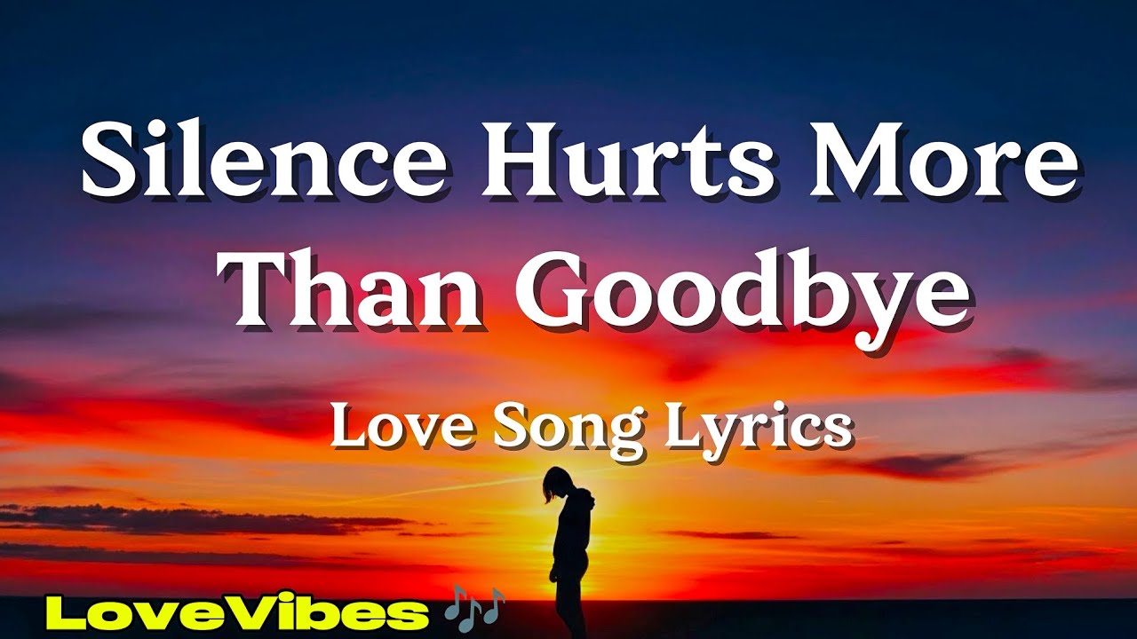 Silence Hurts More Than Goodbye | Sad Broken Heart Song | (Lyrics) 😚