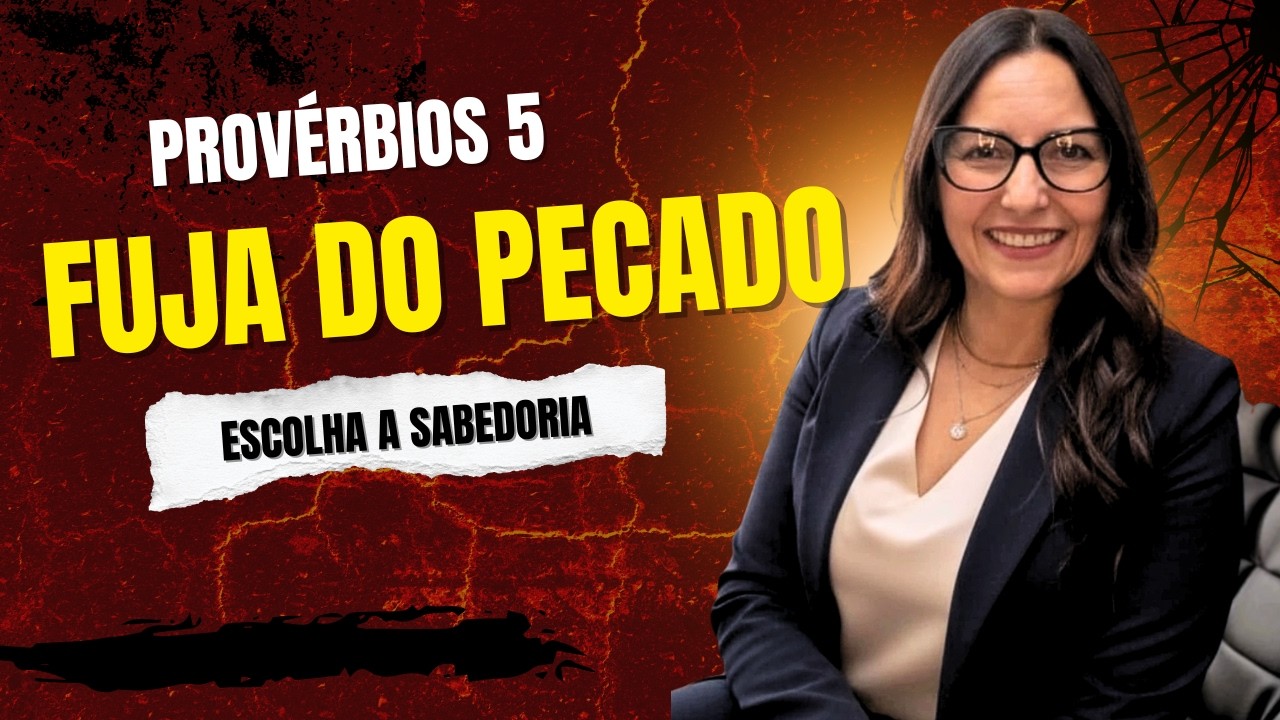 Provérbios 5 - Fuja do pecado e escolha a sabedoria.