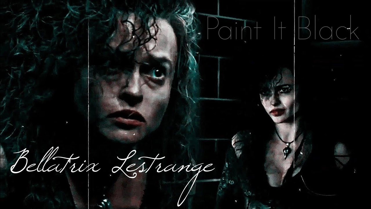 Bellatrix Lestrange || Paint It Black (Harry Potter Tribute)