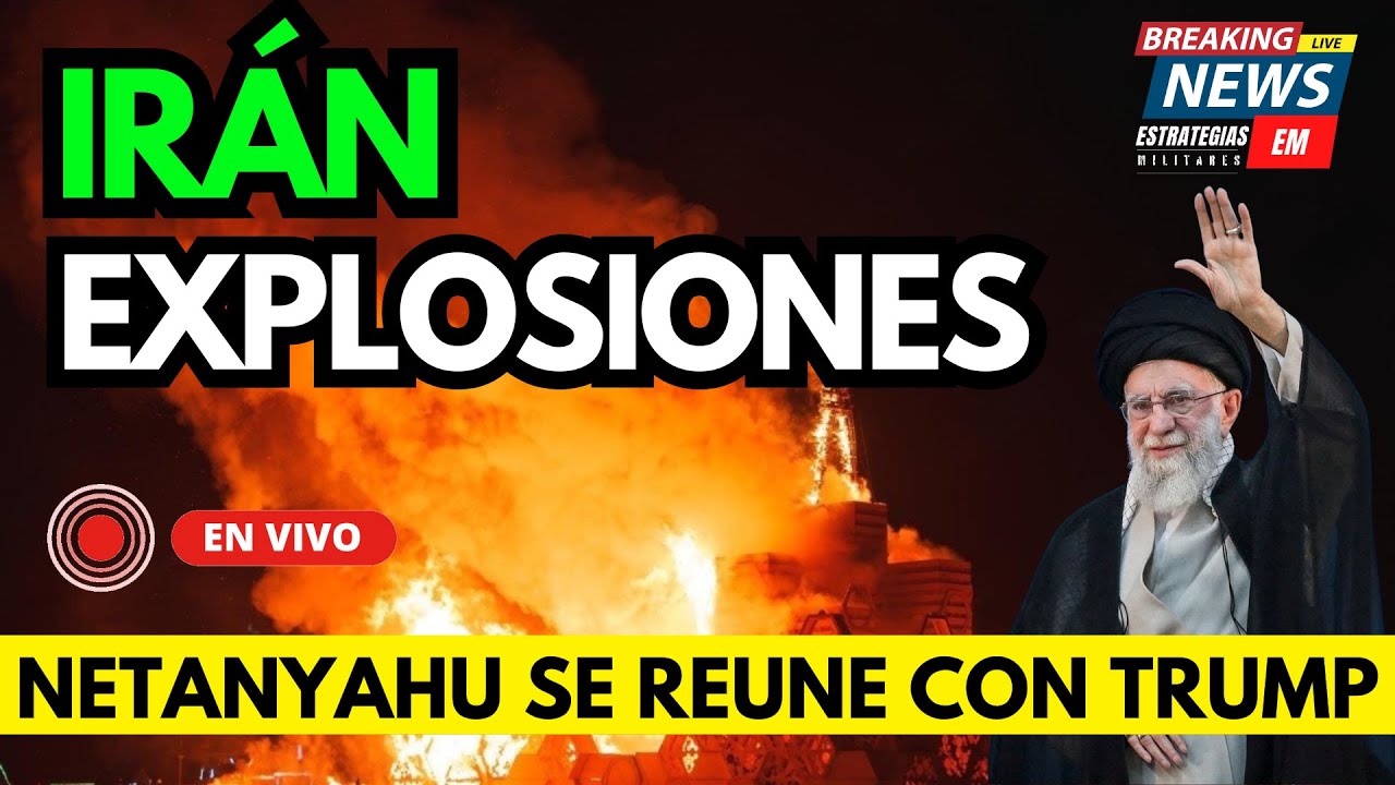 🚨 NOTICIAS IRÁN EXPLOSIONES EN TEHERÁN NETANYAHU SE REUNE CON TRUMP