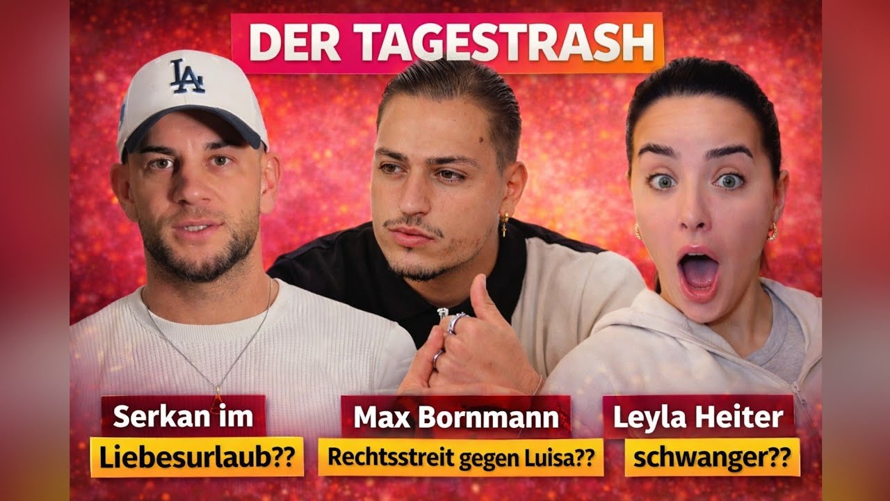 Serkan im Liebesurlaub?? Max Bornmann Rechtsstreit gegen Luisa?? Leyla Heiter schwanger?? Tagestrash
