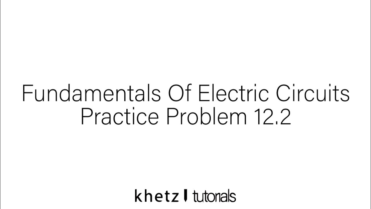 Fundamentals Of Electric Circuits Practice Problem 12.2