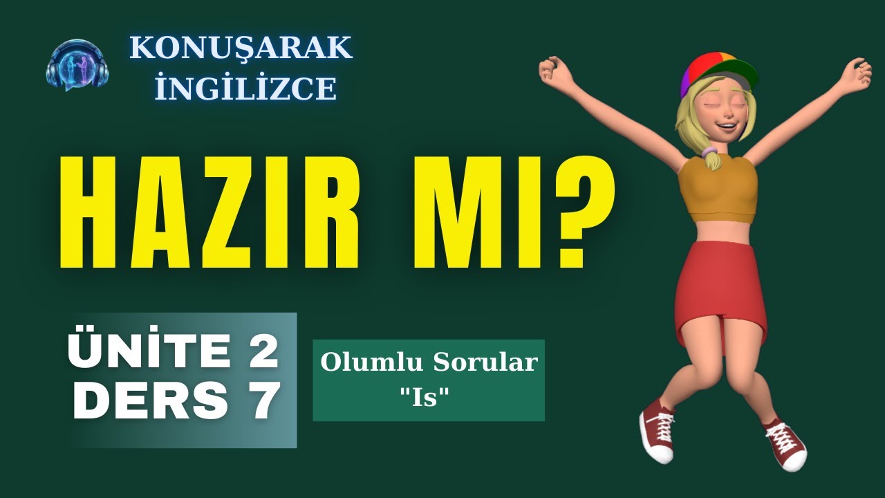 Konuşarak İngilizce | Ünite 2 – Ders 7: Soru Cümleleri (Is) ve Cevaplar
