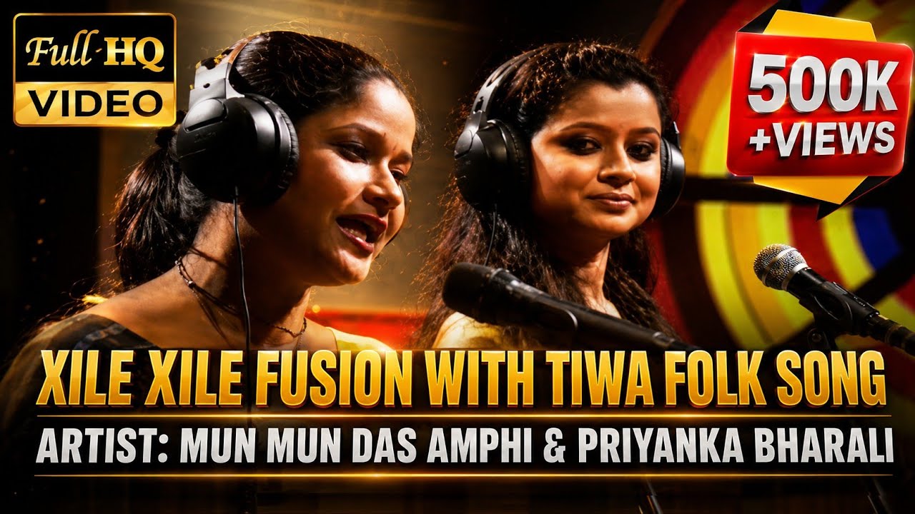 Xile Xile & Tiwa Folk Song (Fusion) | Artist: Mun Mun Das Amphi & Priyanka Bharali | Dy Medley Show