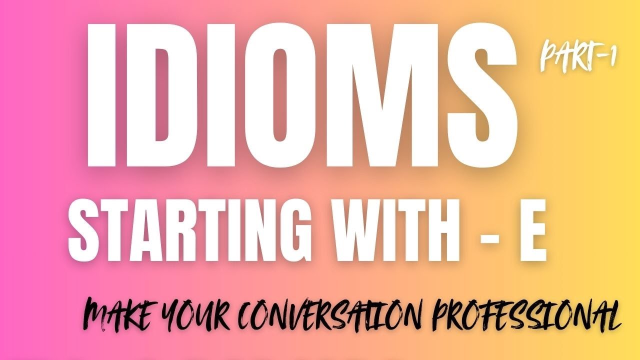 Idioms with Letter E | Part -2 |  Powerful English Idioms | SSC CGL | UGC NET | Spoken English