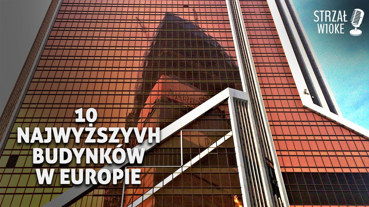 10 Najwyższych budynk&oacute;w w Europie