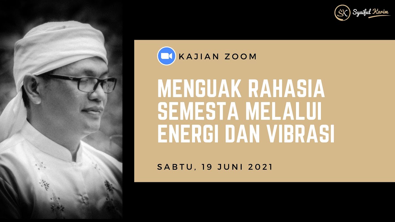 MENGUAK RAHASIA SEMESTA MELALUI ENERGI DAN VIBRASI | SYAIFUL KARIM | KAJIAN MAKRIFAT | 19 JUN 21