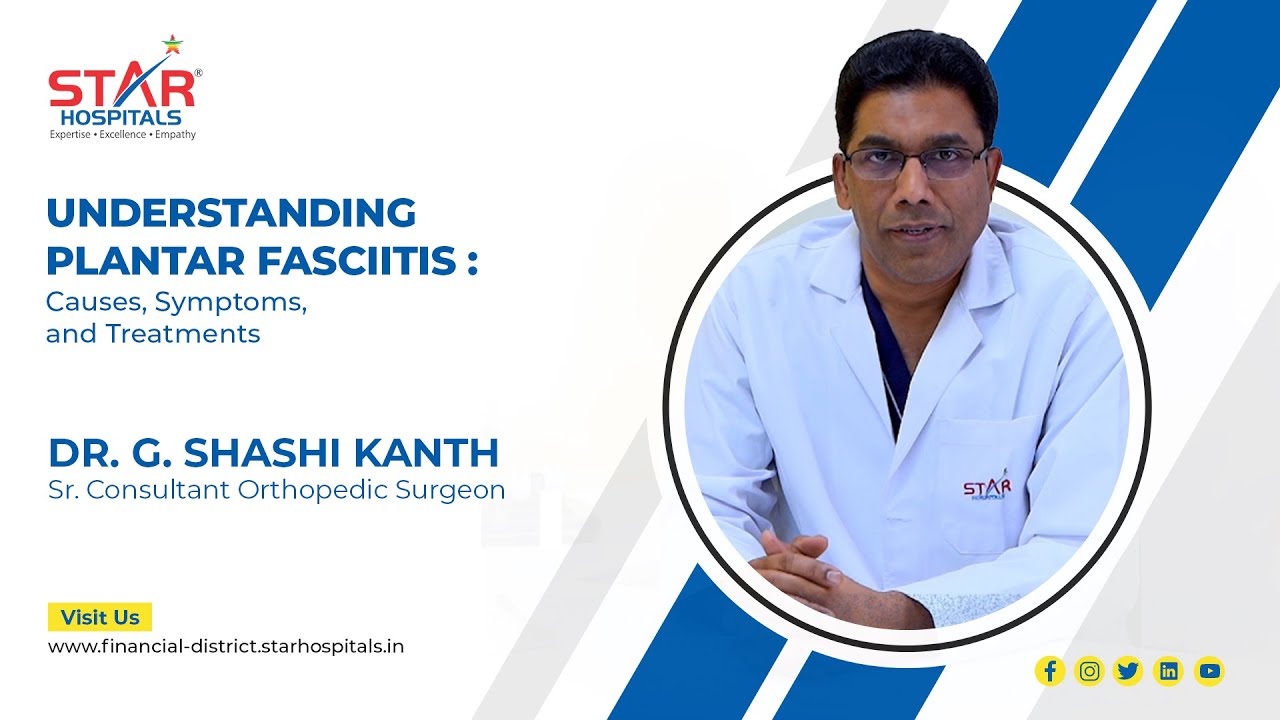 Dr. Shashikant explains about Plantar Fasciitis | Orthopedics | Star Hospitals